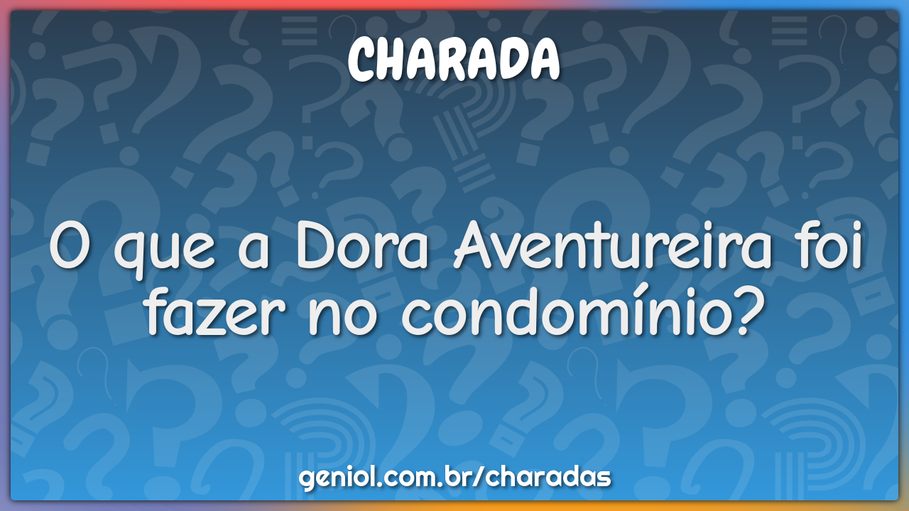 O que a Dora Aventureira foi fazer no condomínio?