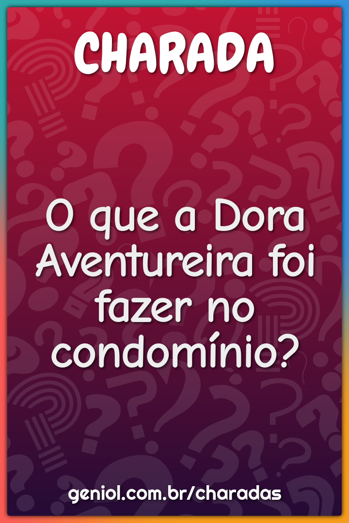 O que a Dora Aventureira foi fazer no condomínio?